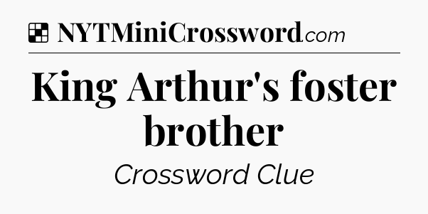 Solution: King Arthur's foster brother - NYT Crossword