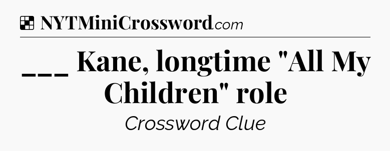Solution: ___ Kane, longtime 