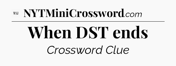 When DST ends - WSJ Crossword