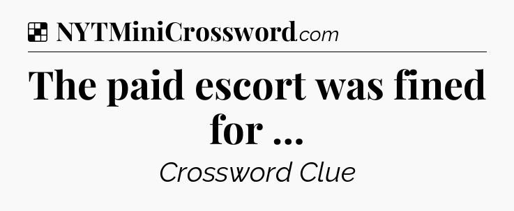 Solution: The paid escort was fined for … - NYT Crossword