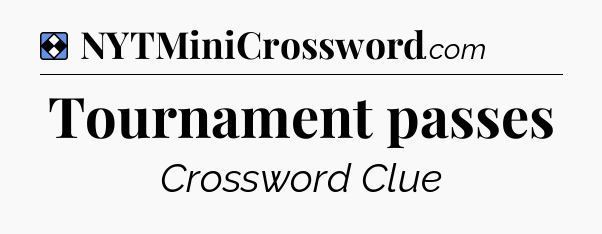 Solution: Tournament passes - NYT Mini Crossword