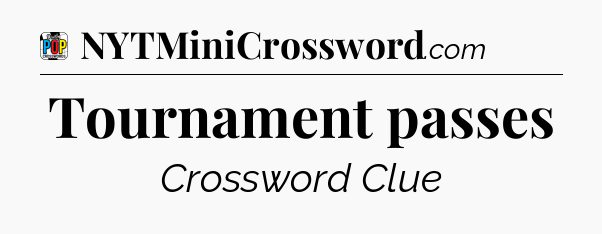 Tournament passes Crossword Clue