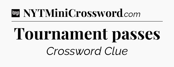Tournament passes Crossword Clue