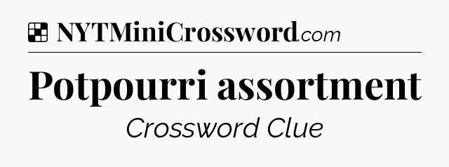 Solution: Potpourri assortment - NYT Crossword