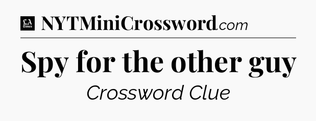 Spy for the other guy - LA Times Crossword