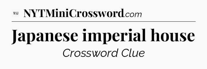 Japanese imperial house - WSJ Crossword
