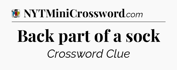 Back part of a sock Crossword Clue