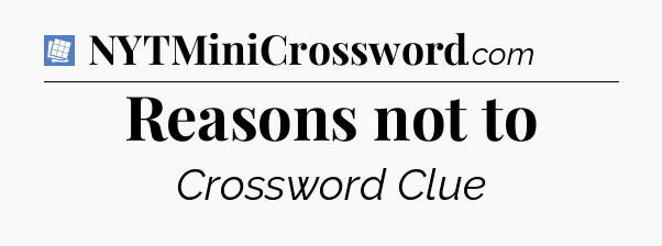 Reasons not to Puzzle Page Crossword Clue