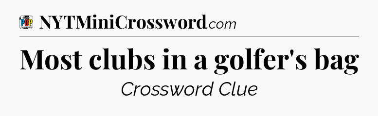 Most clubs in a golfer's bag Crossword Clue