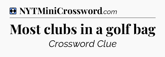 Solution: Most clubs in a golf bag - NYT Mini Crossword