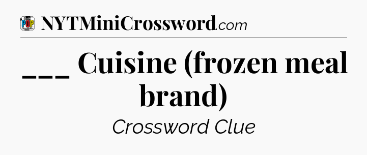 ___ Cuisine (frozen meal brand) Crossword Clue