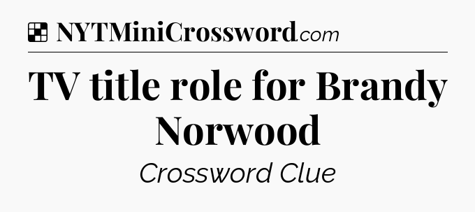 Solution: TV title role for Brandy Norwood - NYT Crossword