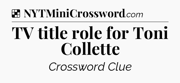 Solution: TV title role for Toni Collette - NYT Crossword