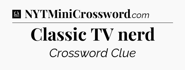 Classic TV nerd - LA Times Crossword