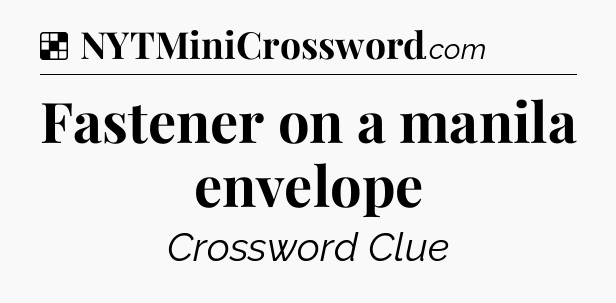 Solution: Fastener on a manila envelope - NYT Crossword