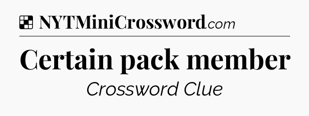 Solution: Certain pack member - NYT Crossword