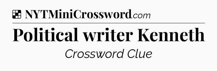 Solution: Political writer Kenneth - NYT Crossword