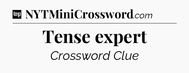 Tense expert Crossword Clue