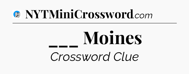 ___ Moines Crossword Clue