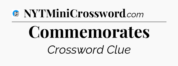 Commemorates Crossword Clue