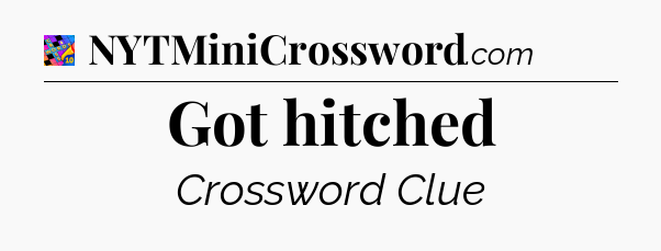 Got hitched Crossword Clue