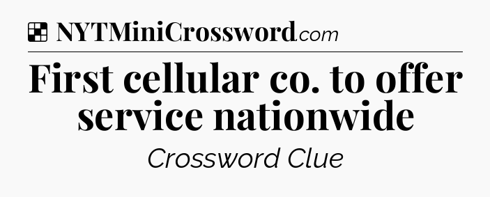 Solution: First cellular co. to offer service nationwide - NYT Crossword