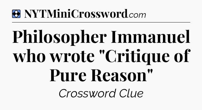 Solution: Philosopher Immanuel who wrote 