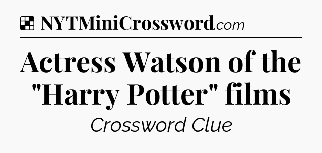 Solution: Actress Watson of the 