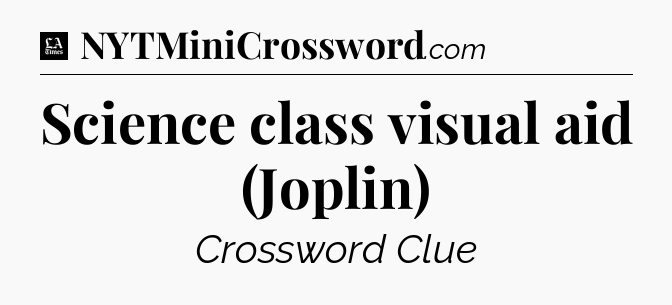 Science class visual aid (Joplin) - LA Times Crossword