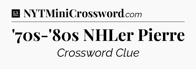 '70s-'80s NHLer Pierre - LA Times Crossword