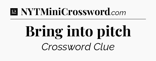 Bring into pitch - LA Times Crossword