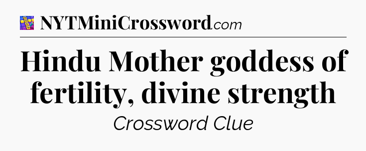 Hindu Mother goddess of fertility, divine strength Codycross