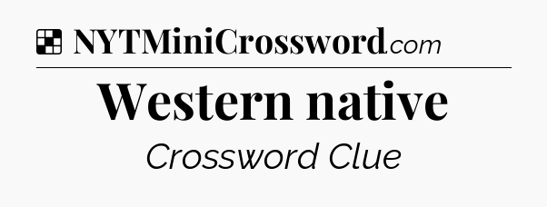 Solution: Western native - NYT Crossword