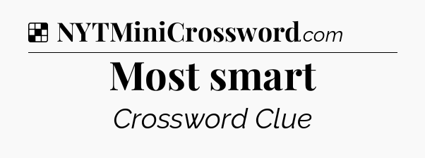 Solution: Most smart - NYT Crossword