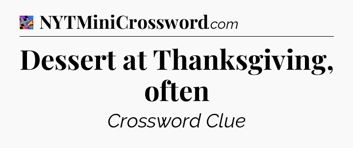 Dessert at Thanksgiving, often Crossword Clue