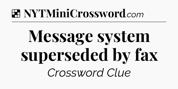 Solution: Message system superseded by fax - NYT Crossword