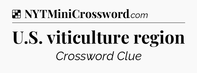 Solution: U.S. viticulture region - NYT Crossword