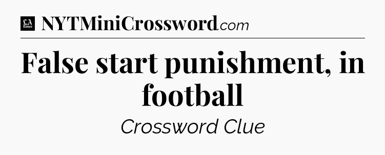 False start punishment, in football - LA Times Crossword