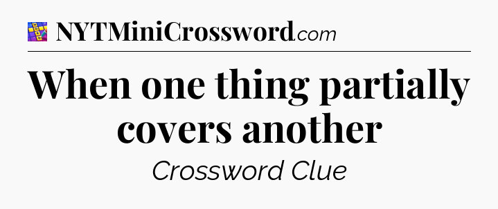 When one thing partially covers another Codycross