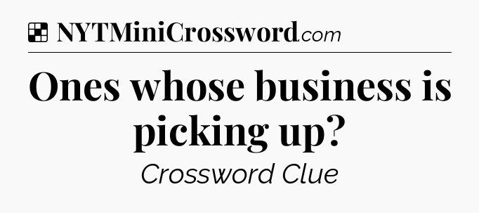 Solution: Ones whose business is picking up - NYT Crossword