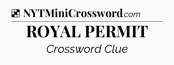 Solution: ROYAL PERMIT - NYT Crossword