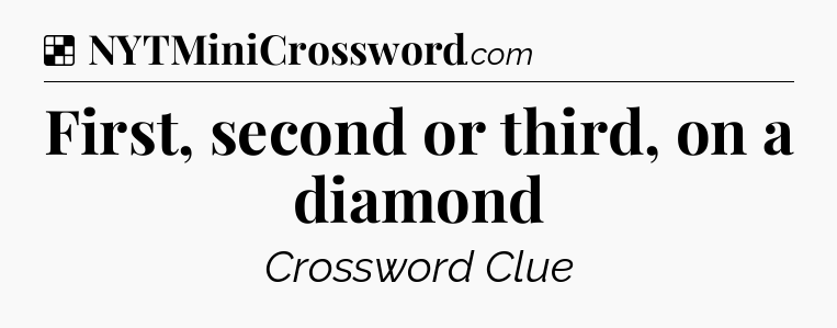 Solution: First, second or third, on a diamond - NYT Crossword