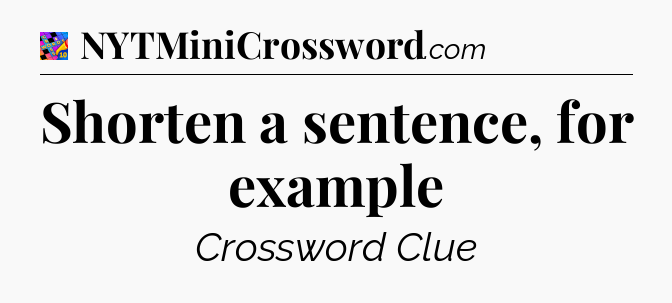 Shorten a sentence, for example Crossword Clue