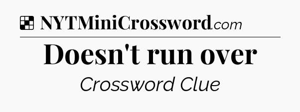 Solution: Doesn't run over - NYT Crossword