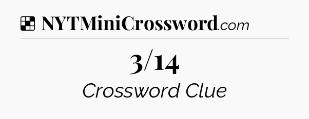 Solution: 3/14 - NYT Crossword