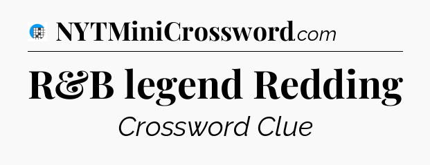 R&B legend Redding Crossword Clue