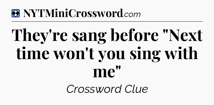 Solution: They're sang before 