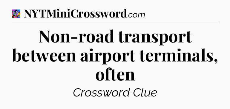Non-road transport between airport terminals, often Crossword Clue