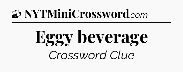 Eggy beverage - Daily Themed Classic Crossword