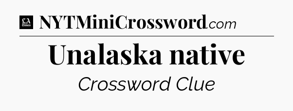 Unalaska native - LA Times Crossword